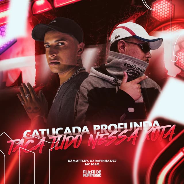 Catucada Profunda, Taca Tudo Nessa Xota