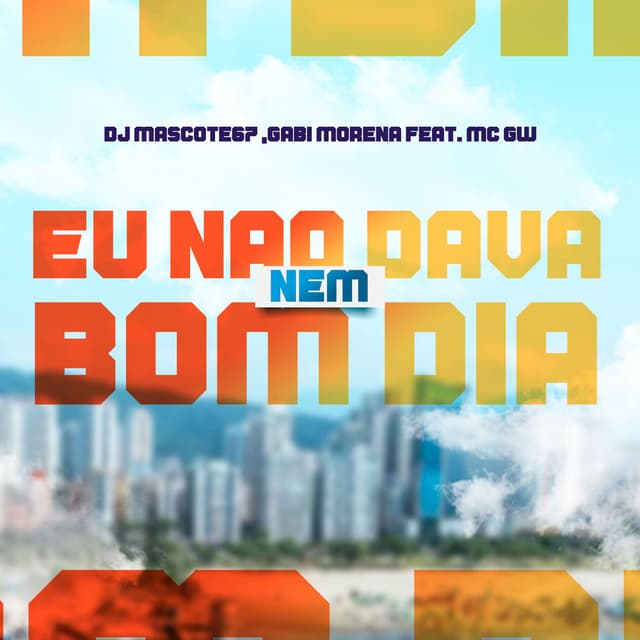 Eu Não Dava Nem Bom Dia