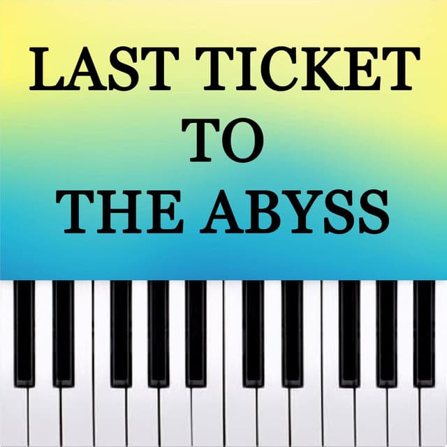 Last Ticket to the Abyss (Piano Version)