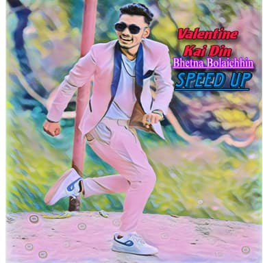Valentine Kai Din Bhetna Bolaichin (Speed Up)