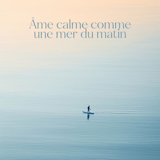 Âme calme comme une mer du matin