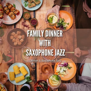 Family Dinner with Saxophone Jazz
