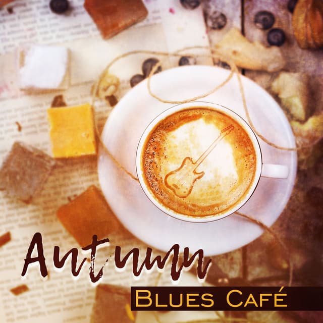 Autumn Blues Café: Mood Music for Restaurant and Coffeeshops, Blue Relaxing Time, Melancholic Guitars Songs, Total Chill Lounge
