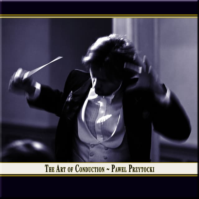 THE ART OF CONDUCTION - Concerts conducted by Pawel Przytocki