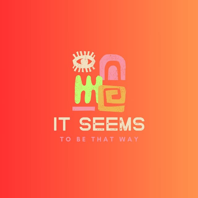 It Seems To Be That Way