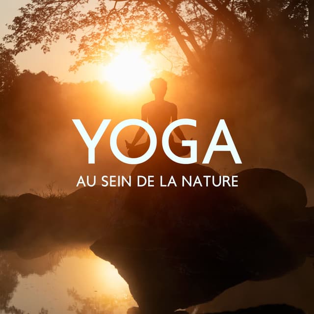 Yoga au sein de la nature: Des sons naturels pour la séance de yoga, Calmer l'esprit et trouver l'équilibre intérieur