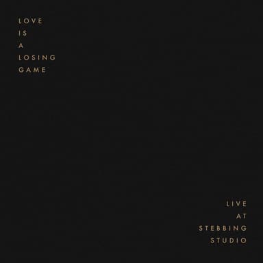 Love Is A Losing Game (Live at Stebbing Studio)