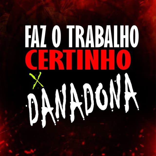 FAZ O TRABALHO CERTINHO X DANADONA (Remastered 2026)