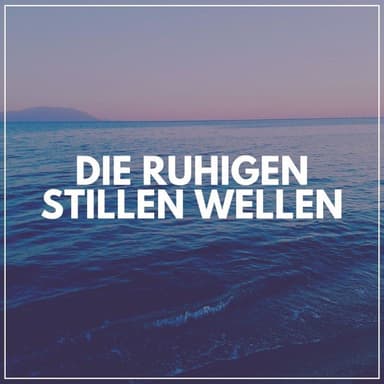 Die Ruhigen Stillen Wellen