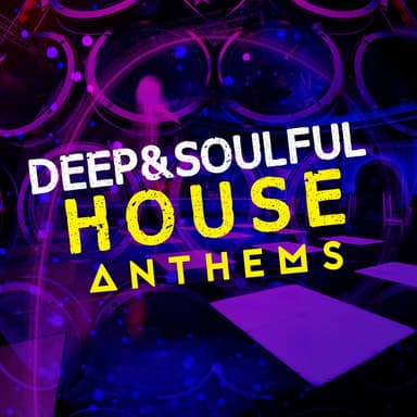 Deep & Soulful House Anthems