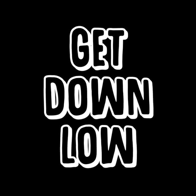 GET DOWN LOW