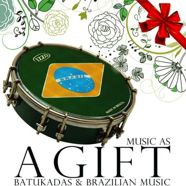 Music As a Gift. Batukadas and Brazilian Music