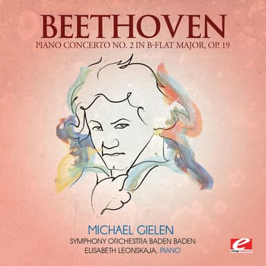 Beethoven: Piano Concerto No. 2 in B-Flat Major, Op. 19 (2013 Remastered Version)