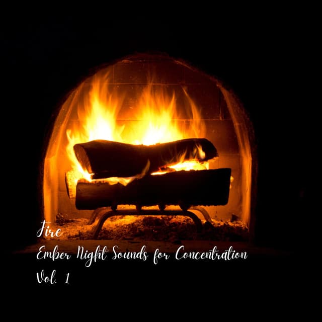 Fire: Ember Night Sounds for Concentration Vol. 1