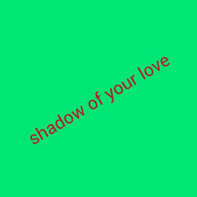 shadow of your love