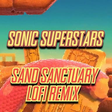 Sonic Superstars - Sand Sanctuary (LoFi Remix)