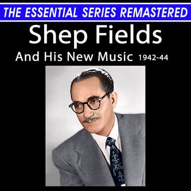 The Essential Series Remastered: Shep Fields And His New Music 1942-44 (Remastered 2025)
