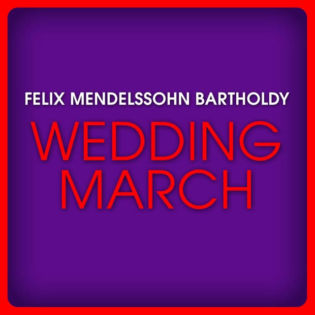 Felix Mendelssohn Bartholdy: Wedding March