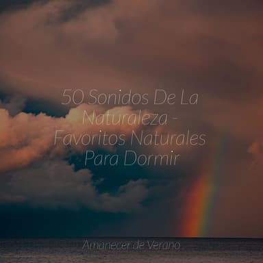 50 Sonidos De La Naturaleza - Favoritos Naturales Para Dormir
