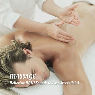 Massage: Relieving Rain Sounds to Ease Stress Vol. 1