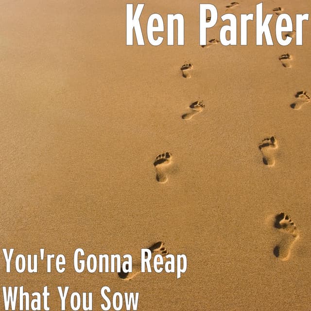 You're Gonna Reap What You Sow