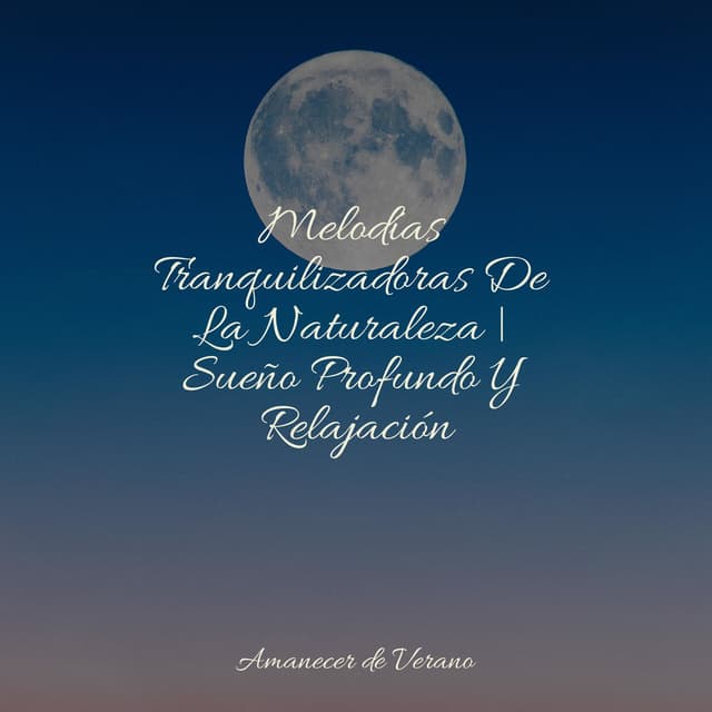 Melodías Tranquilizadoras De La Naturaleza | Sueño Profundo Y Relajación