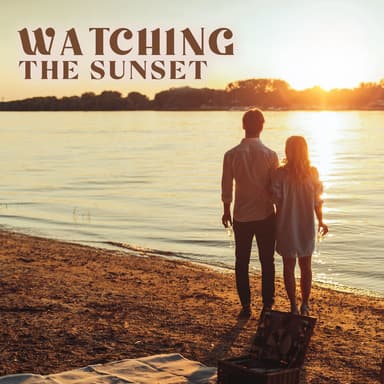 Watching the Sunset: Romantic Jazz to Create Memories, Keep Sense of Love, and Build Intimacy
