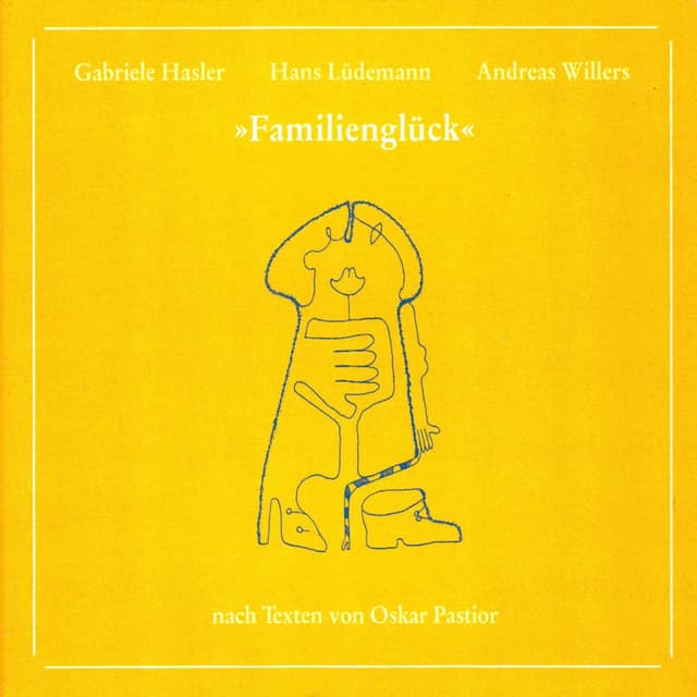 Familienglück (Nach Texten von Oskar Pastior)