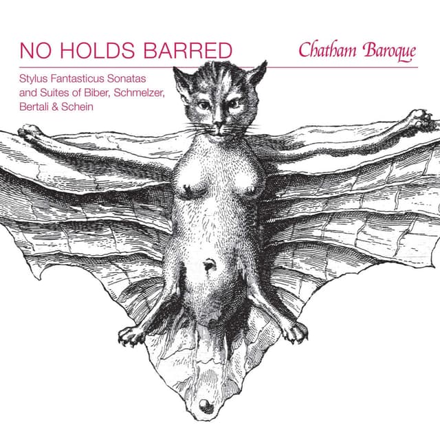 No Holds Barred: Stylus Fantasticus Sonatas and Suites of Biber, Schmelzer, Bertali & Schein