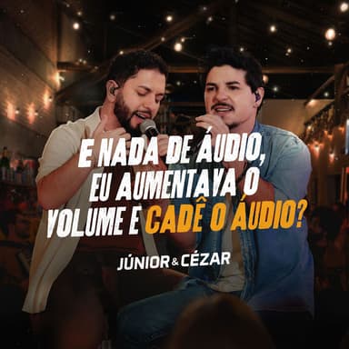 E nada de áudio, eu aumentava o volume e cadê o áudio?