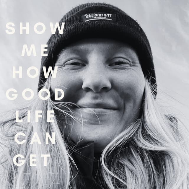 Show Me How Good Life Can Get