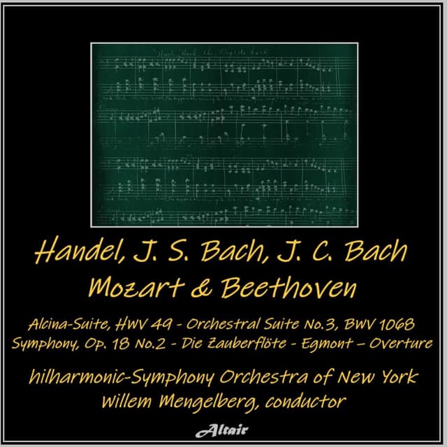 Handel, J. S. Bach, J. C. Bach, Mozart & Beethoven: Alcina-Suite, Hwv 49 - Orchestral Suite No.3, Bwv 1068 - Symphony, OP. 18 NO.2