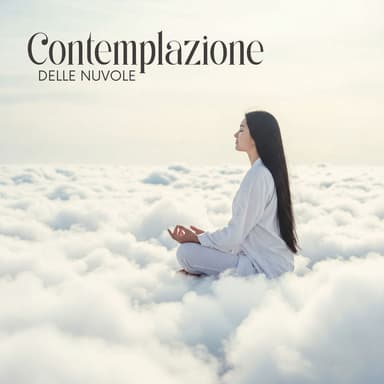 Contemplazione delle nuvole: Musica per la meditazione e profondo sollievo dallo stress