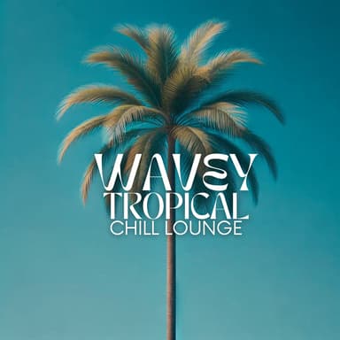 Wavey Tropical Chill Lounge