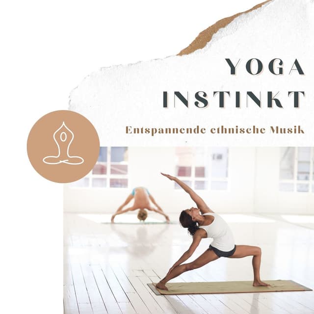 Yoga Instinkt: Entspannende ethnische Musik zum Yoga Übungen für Anfänger und Fortgeschrittene