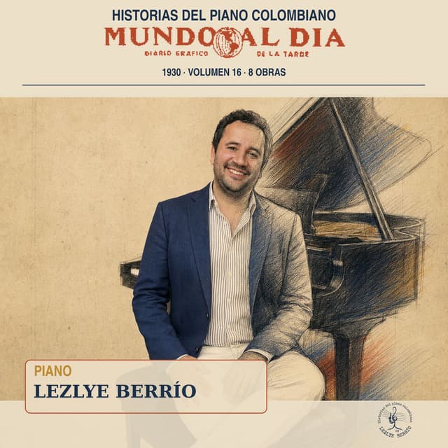 Historias del Piano Colombiano - Mundo al Día, Diario Gráfico de la Tarde 1930, 8 Obras, Vol. 16