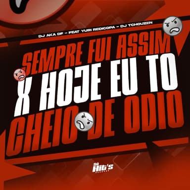Sempre Fui Assim x Hoje eu to Cheio de Odio