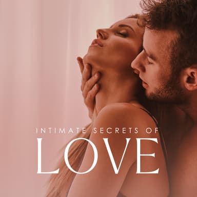 Intimate Secrets of Love: New Age Tantric Music, Erotic Vibes for Sex