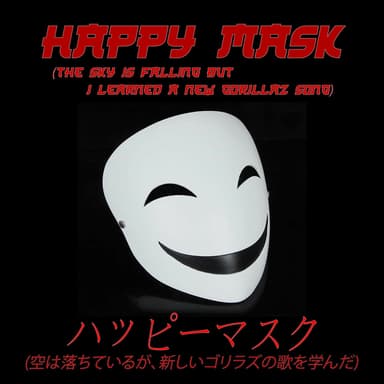 Happy Mask (The Sky Is Falling but I Learned a New Gorillaz Song)