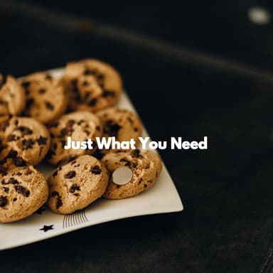 Just What You Need