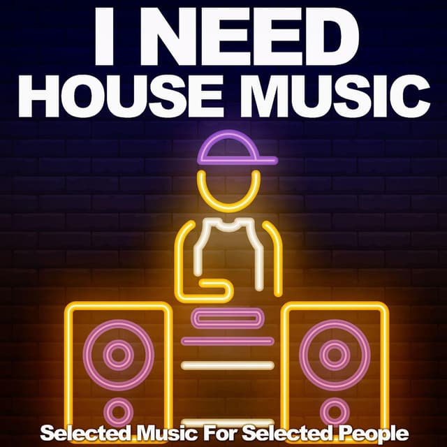 I Need House Music - Selected Music For Selected People (Album)