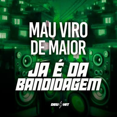 Mau Viro de Maior - Já é da Bandidagem