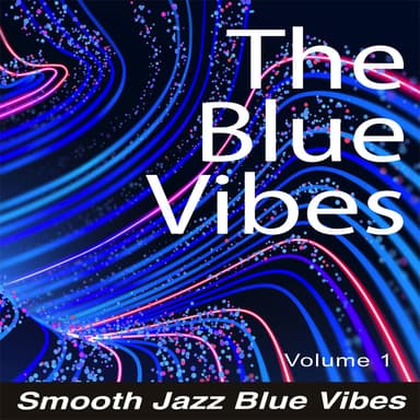 The Blue Vibes, Vol. 1 - Smooth Jazz Blue Vibes