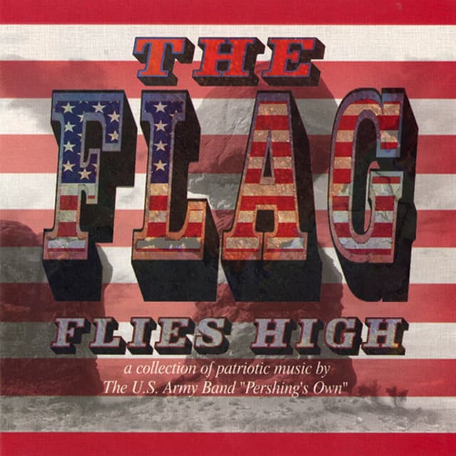 United States Army Band: The Flag Flies High
