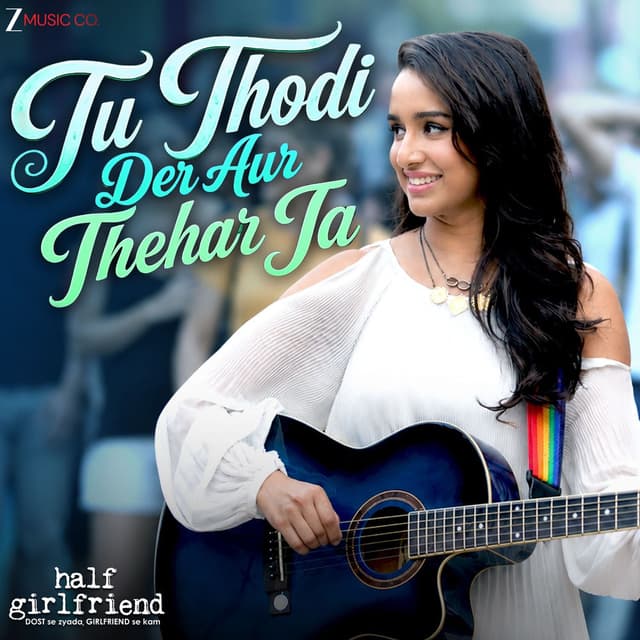 Tu Thodi Der Aur Thehar Ja (From "Half Girlfriend")