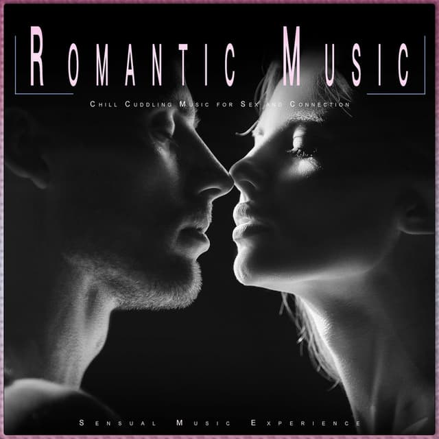 Romantic Music: Chill Cuddling Music for Sex and Connection