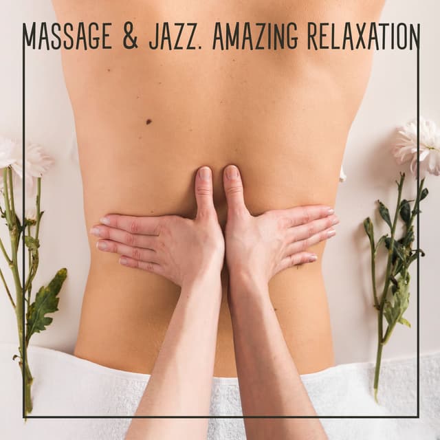 Massage & Jazz. Amazing Relaxation, Treatment Time, Great Music