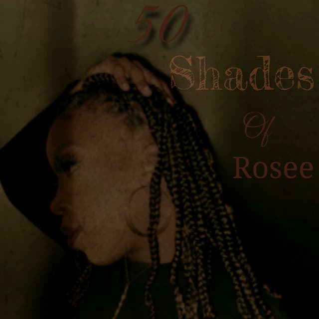 50 Shades of Rosee