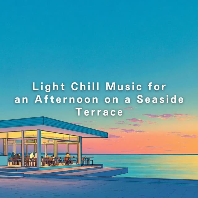 Light Chill Music for an Afternoon on a Seaside Terrace