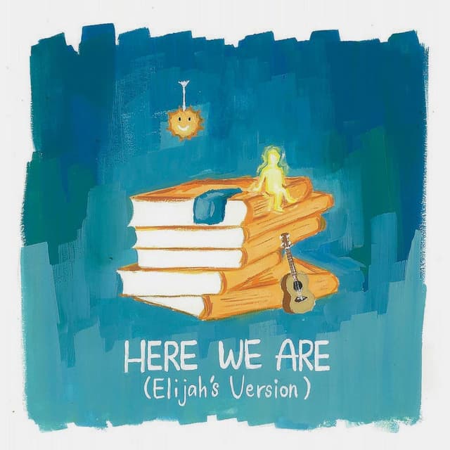 Here We Are (Elijah's Version)